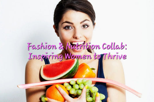 Fashion & Nutrition Collab: Inspiring Women to Thrive