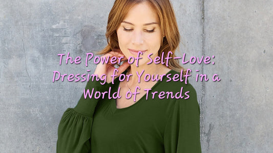 The Power of Self-Love: Dressing for Yourself in a World of Trends